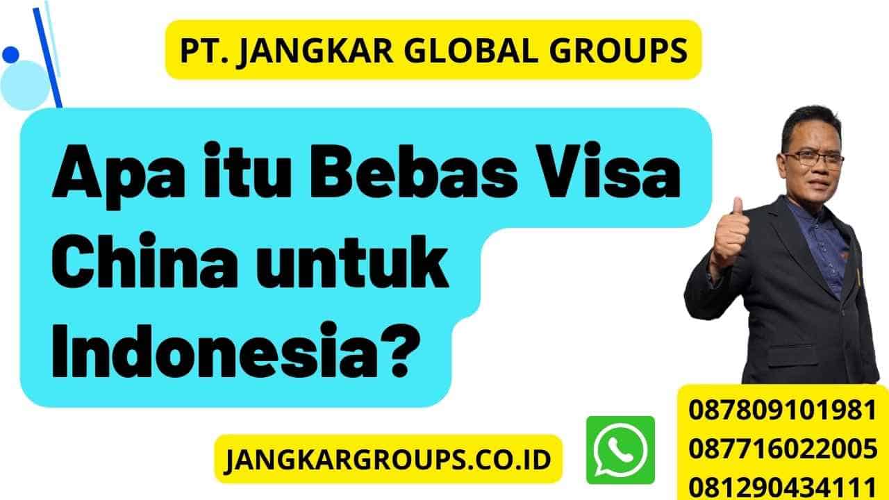 Apa itu Bebas Visa China untuk Indonesia?