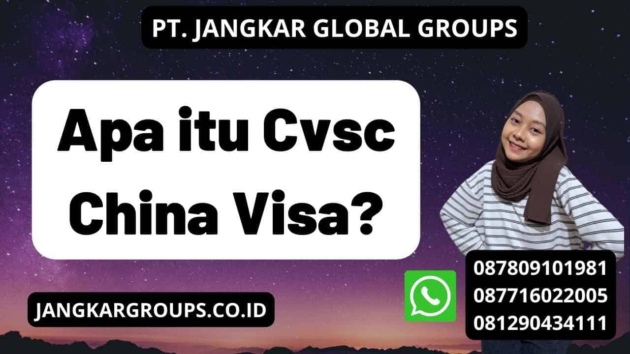 Apa itu Cvsc China Visa?