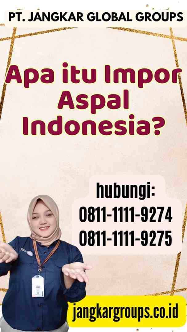 Apa itu Impor Aspal Indonesia