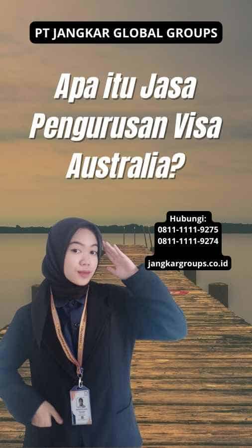 Apa itu Jasa Pengurusan Visa Australia?