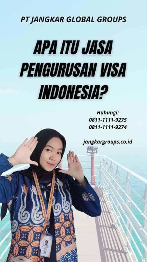 Apa itu Jasa Pengurusan Visa Indonesia?