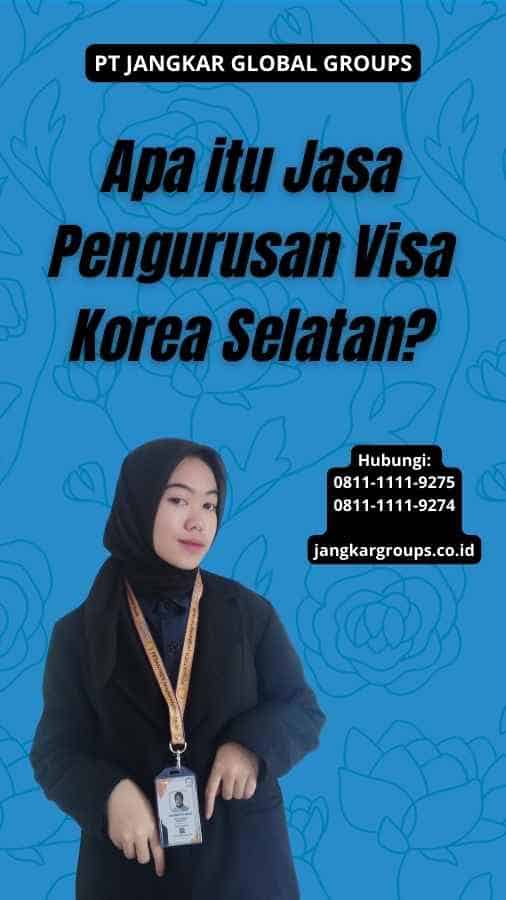 Apa itu Jasa Pengurusan Visa Korea Selatan?