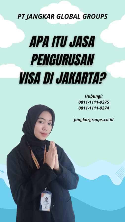 Apa itu Jasa Pengurusan Visa di Jakarta?