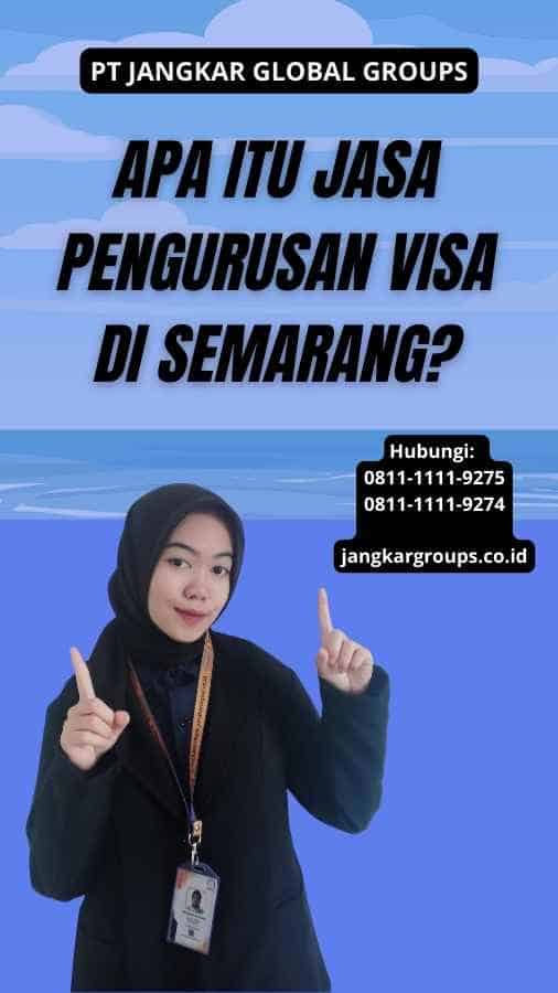 Apa itu Jasa Pengurusan Visa di Semarang?