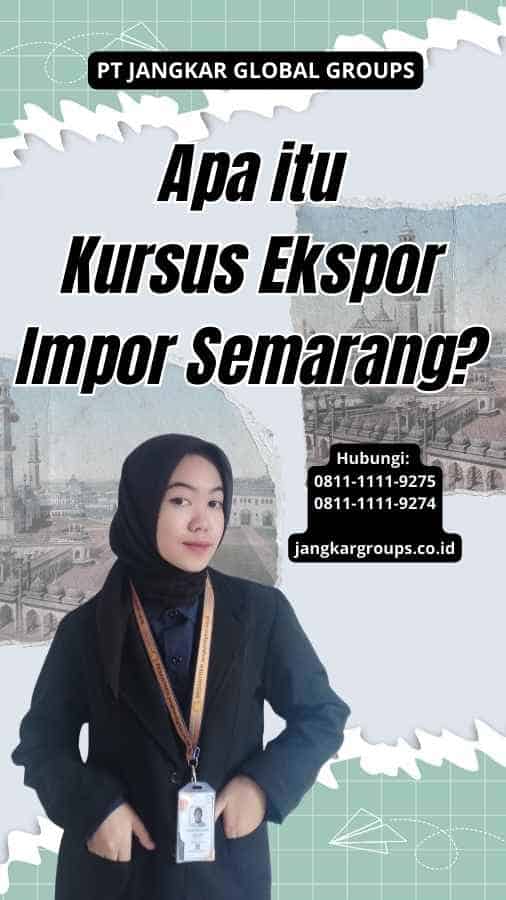 Apa itu Kursus Ekspor Impor Semarang