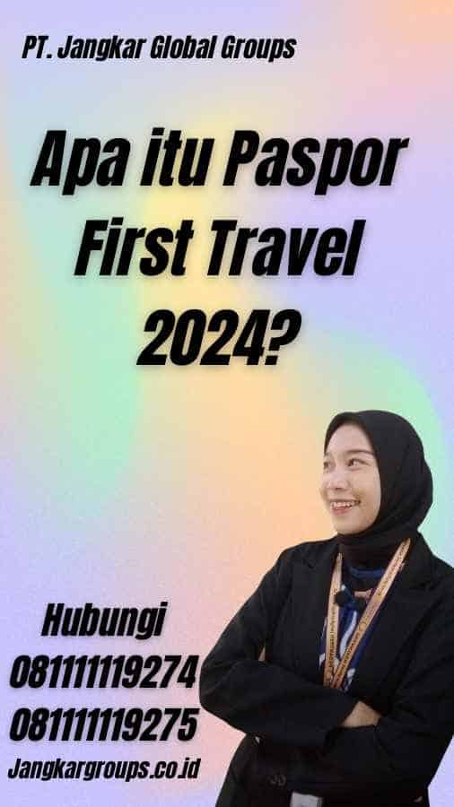 Apa itu Paspor First Travel 2024?