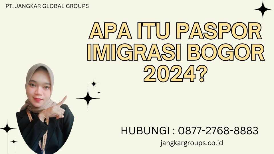 Apa itu Paspor Imigrasi Bogor 2024