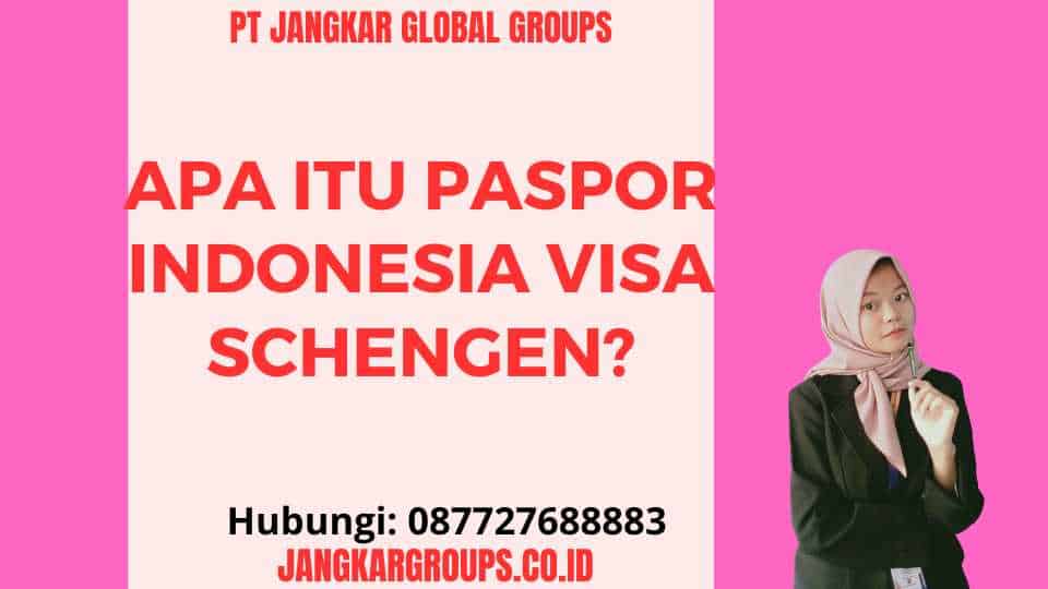 Apa itu Paspor Indonesia Visa Schengen