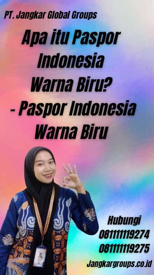 Apa itu Paspor Indonesia Warna Biru? - Paspor Indonesia Warna Biru