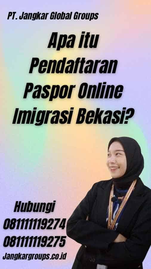 Apa itu Pendaftaran Paspor Online Imigrasi Bekasi?