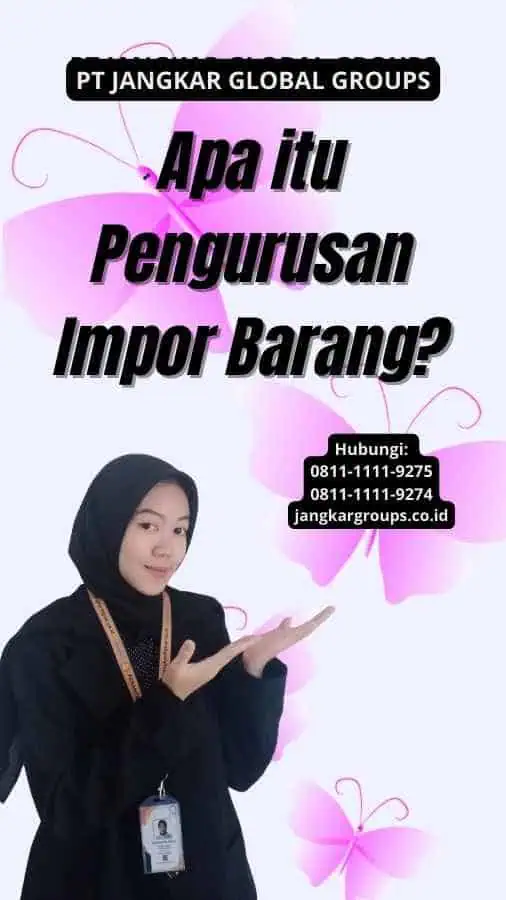 Apa itu Pengurusan Impor Barang?