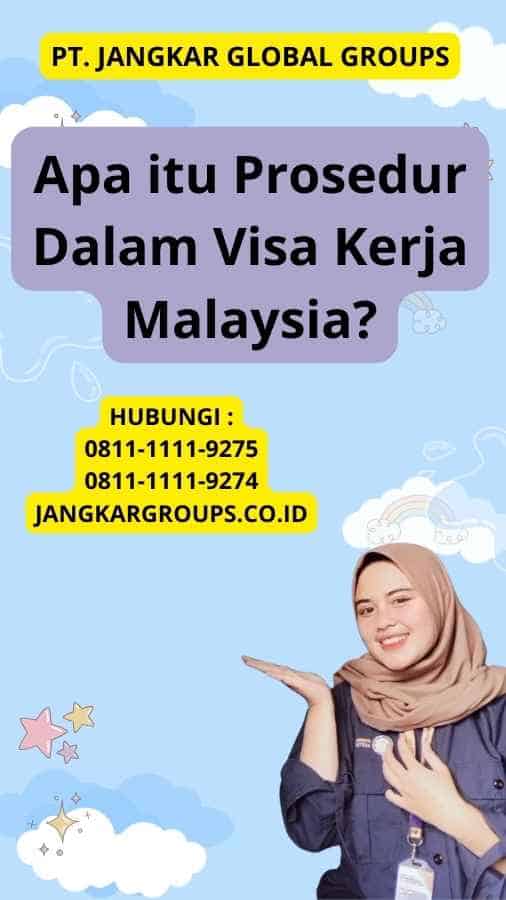 Apa itu Prosedur Dalam Visa Kerja Malaysia?