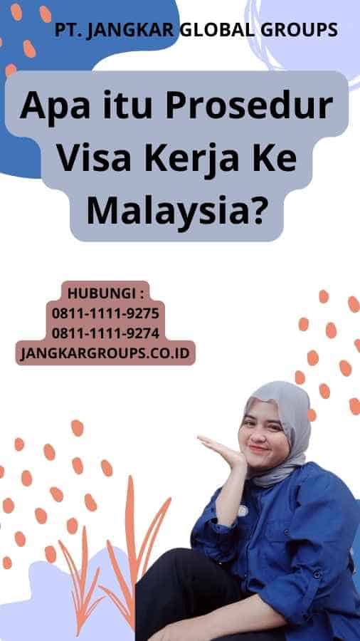 Apa itu Prosedur Visa Kerja Ke Malaysia?