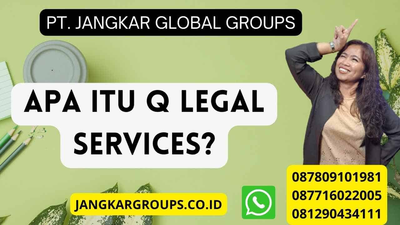 Apa itu Q Legal Services?