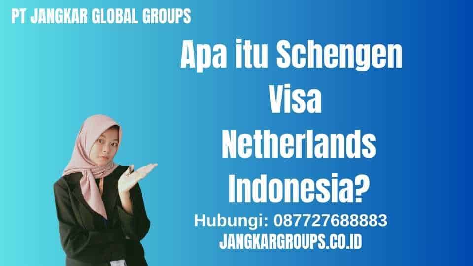 Apa itu Schengen Visa Netherlands Indonesia