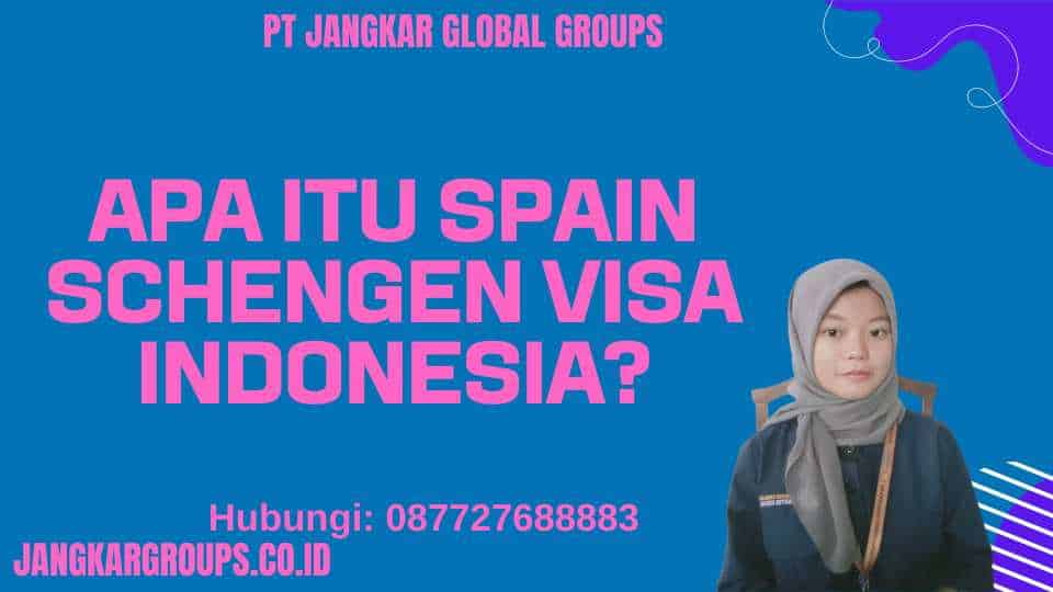 Apa itu Spain Schengen Visa Indonesia