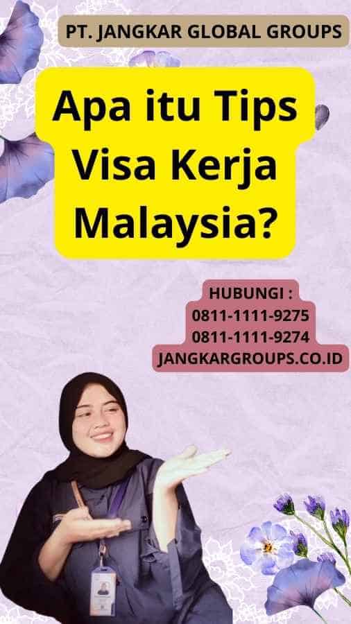 Apa itu Tips Visa Kerja Malaysia?