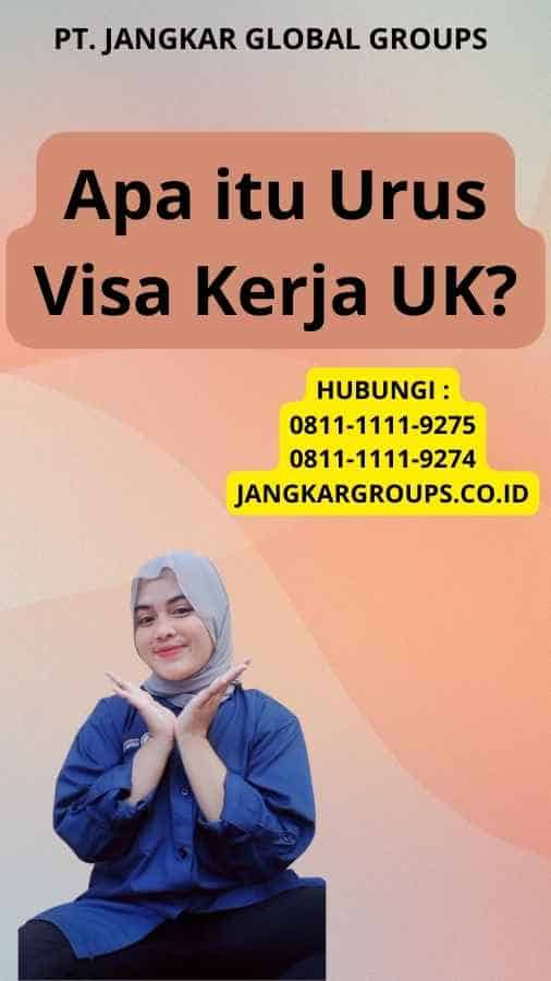 Apa itu Urus Visa Kerja UK?