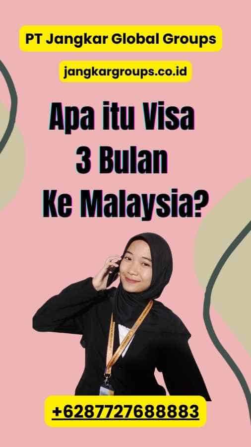 Apa itu Visa 3 Bulan Ke Malaysia?