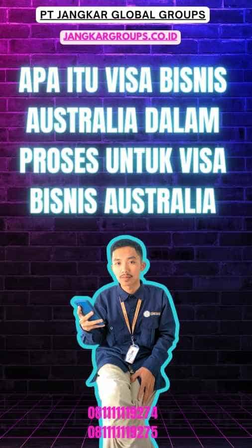 Apa itu Visa Bisnis Australia Dalam Proses Untuk Visa Bisnis Australia