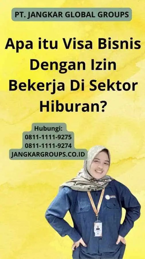 Apa itu Visa Bisnis Dengan Izin Bekerja Di Sektor Hiburan?