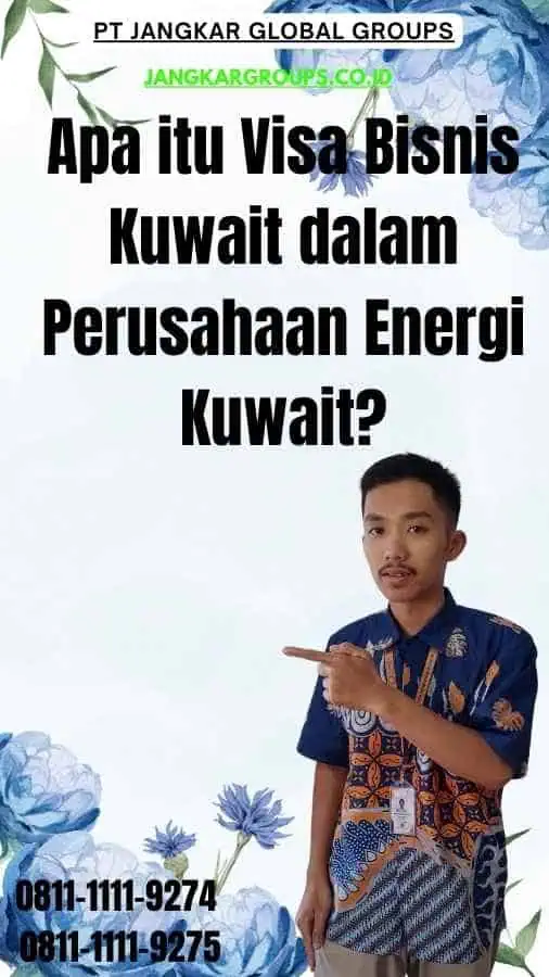 Apa itu Visa Bisnis Kuwait dalam Perusahaan Energi Kuwait