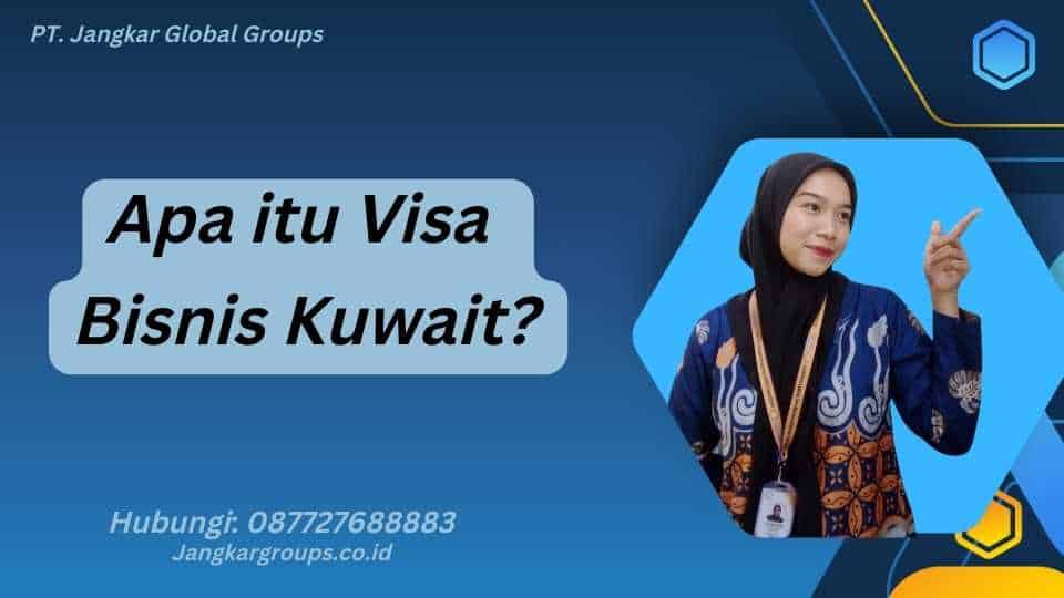 Apa itu Visa Bisnis Kuwait?