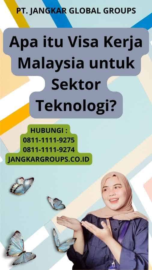 Apa itu Visa Kerja Malaysia untuk Sektor Teknologi?