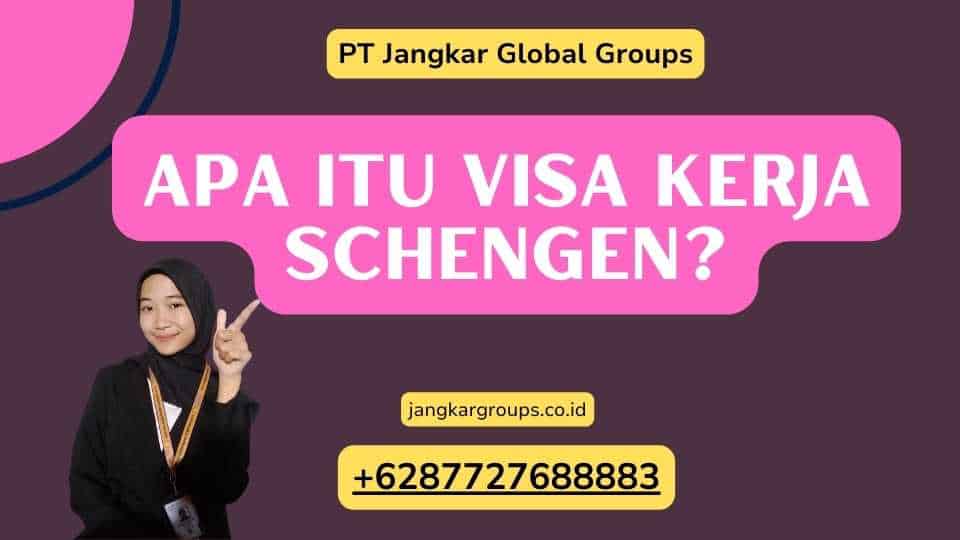 Apa itu Visa Kerja Schengen?