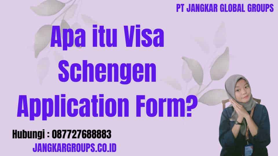 Apa itu Visa Schengen Application Form
