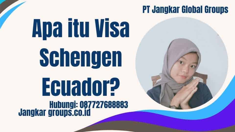 Apa itu Visa Schengen Ecuador