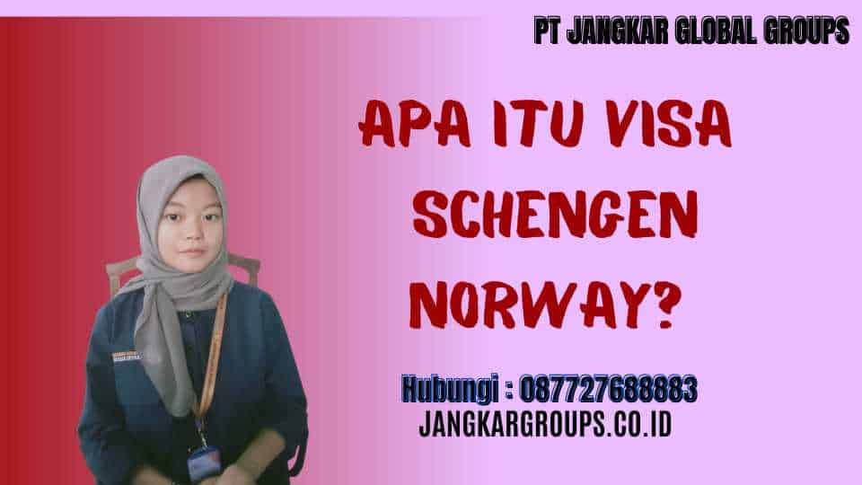 Apa itu Visa Schengen Norway