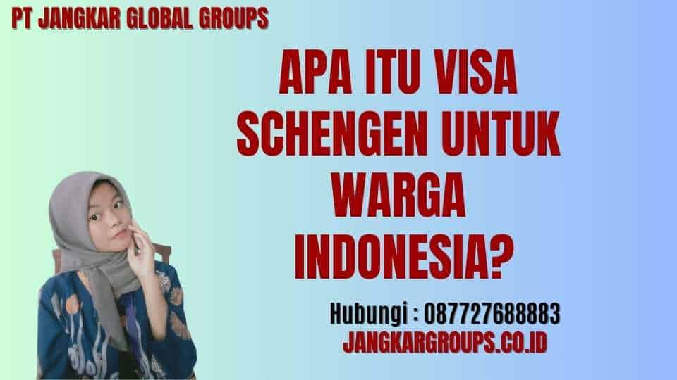 Apa itu Visa Schengen untuk Warga Indonesia