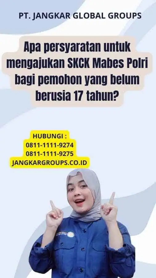 Apa persyaratan untuk mengajukan SKCK Mabes Polri bagi pemohon yang belum berusia 17 tahun?