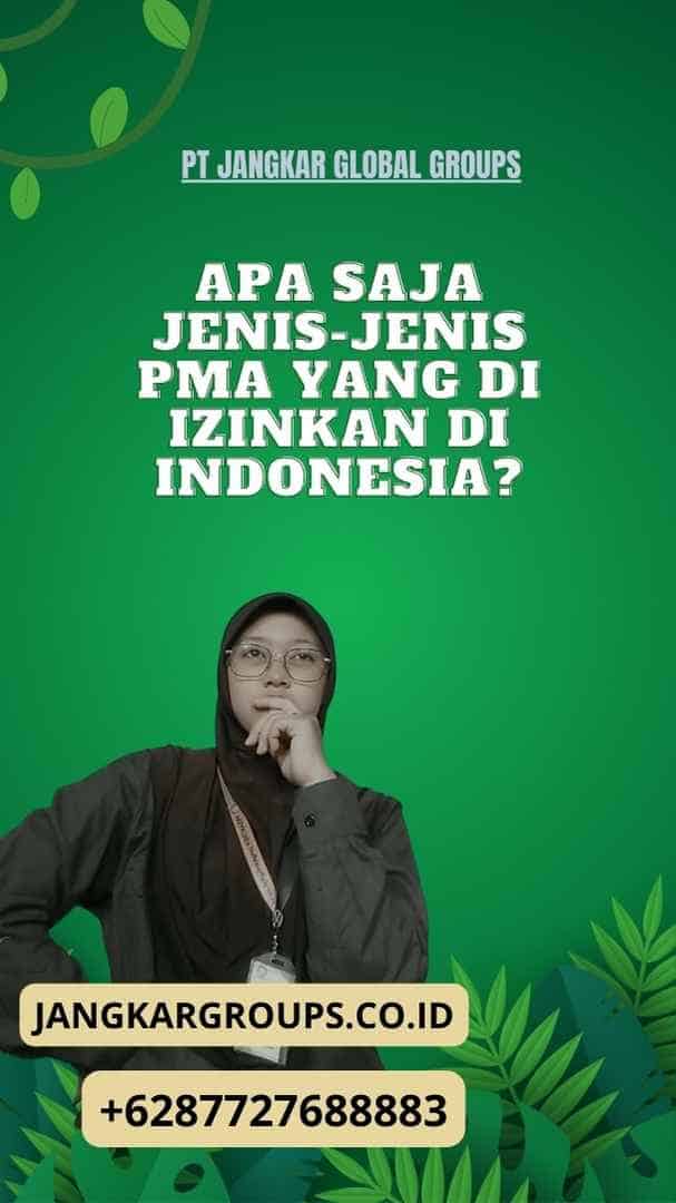 Apa saja jenis-jenis PMA yang di izinkan di Indonesia?, Pertanyaan Mengenai Penanaman Modal Asing