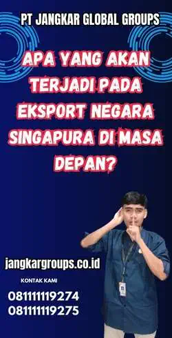 Apa yang Akan Terjadi pada Eksport Negara Singapura di Masa Depan?