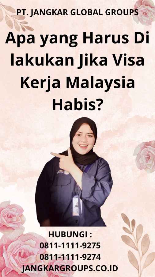 Apa yang Harus Di lakukan Jika Visa Kerja Malaysia Habis?