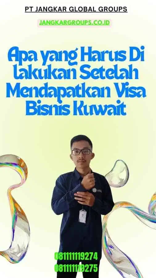 Apa yang Harus Di lakukan Setelah Mendapatkan Visa Bisnis Kuwait