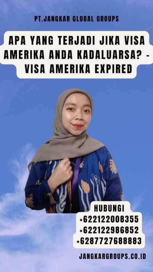 Apa yang Terjadi Jika Visa Amerika Anda Kadaluarsa - Visa Amerika Expired
