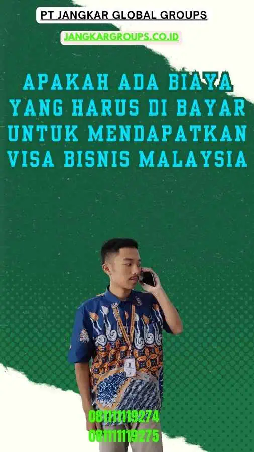 Apakah Ada Biaya yang Harus Di bayar untuk Mendapatkan Visa Bisnis Malaysia