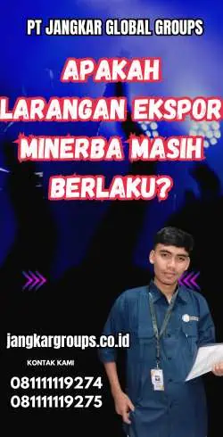 Apakah Larangan Ekspor Minerba Masih Berlaku?