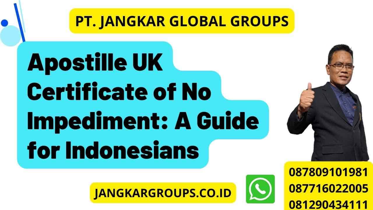 Apostille UK Certificate of No Impediment: A Guide for Indonesians