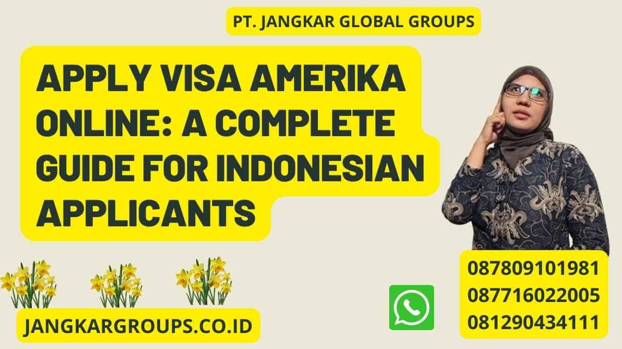 Apply Visa Amerika Online: A Complete Guide for Indonesian Applicants