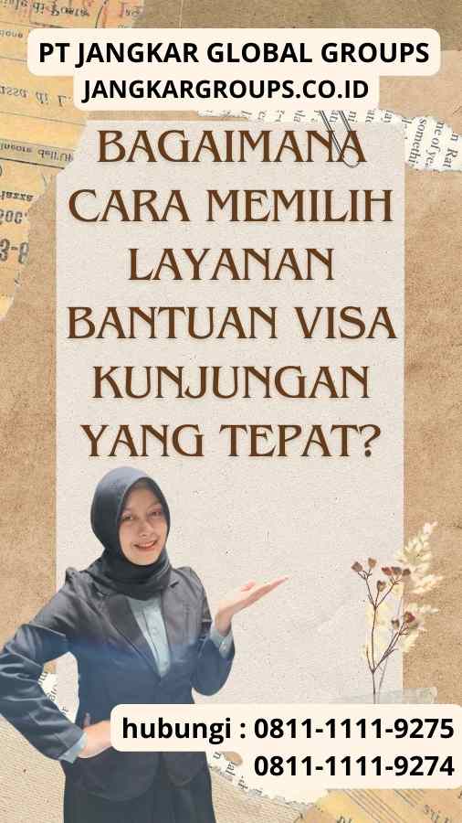 Bagaimana Cara Memilih Layanan Bantuan Visa Kunjungan yang Tepat?