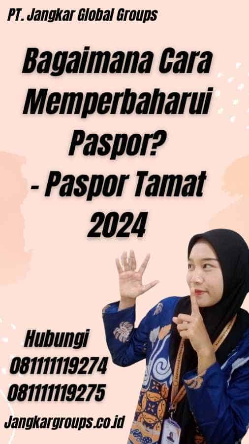 Bagaimana Cara Memperbaharui Paspor? - Paspor Tamat 2024