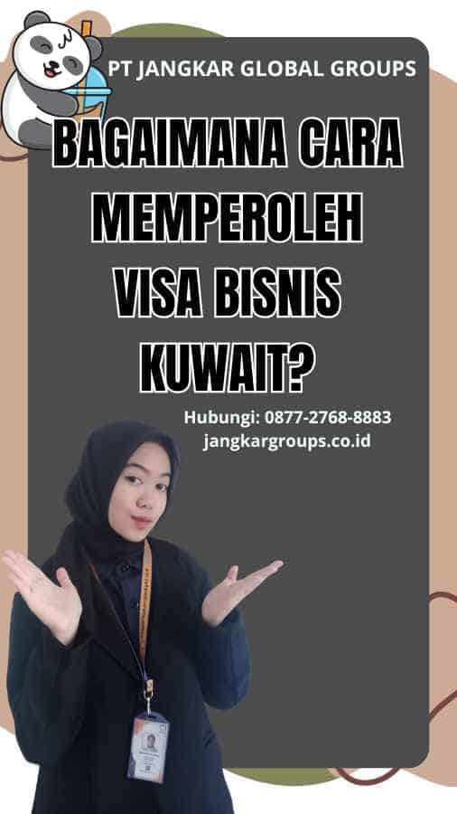 Bagaimana Cara Memperoleh Visa Bisnis Kuwait?