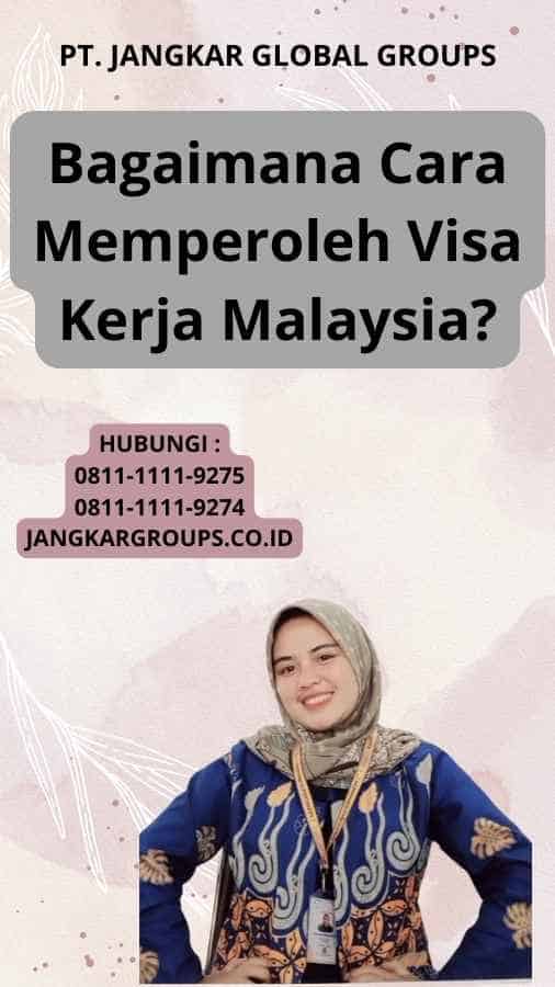 Bagaimana Cara Memperoleh Visa Kerja Malaysia?