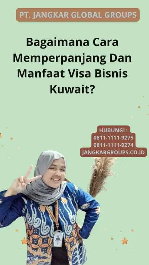 Bagaimana Cara Memperpanjang Dan Manfaat Visa Bisnis Kuwait?