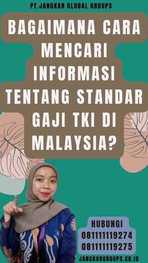 Bagaimana Cara Mencari Informasi Tentang Standar Gaji TKI di Malaysia
