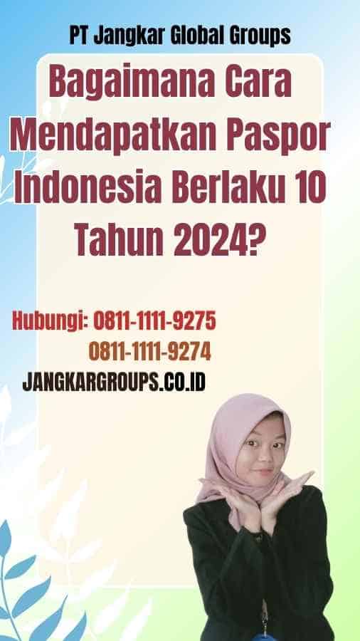 Bagaimana Cara Mendapatkan Paspor Indonesia Berlaku 10 Tahun 2024